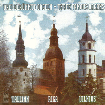 Drei berühmte Orgeln aus TALLINN, RIGA, VILNIUS